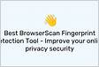 Best BrowserScan Fingerprint Detection Tool